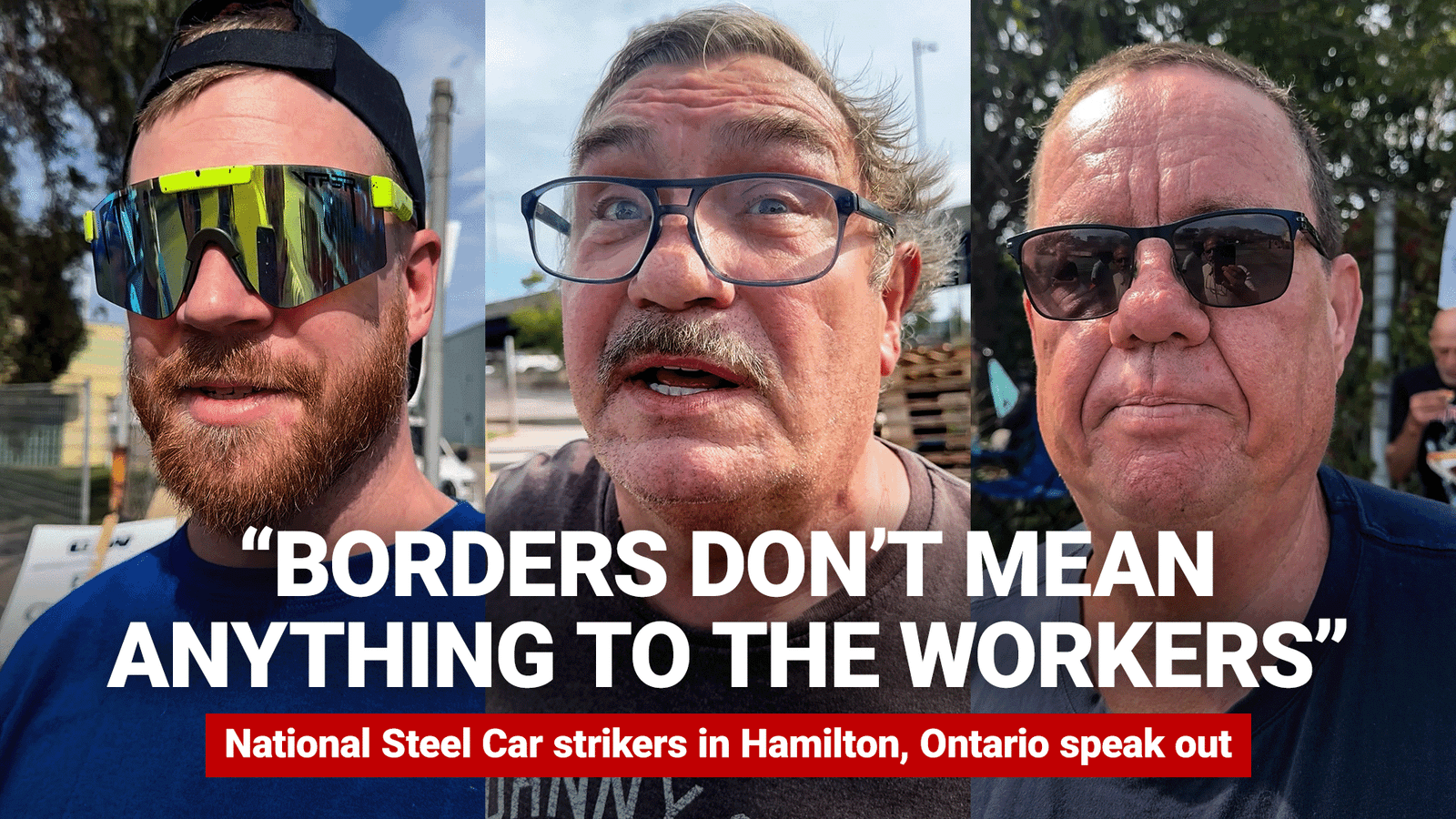 « Les frontières ne veulent rien dire pour les travailleurs » : Des grévistes de National Steel Car à Hamilton témoignent
