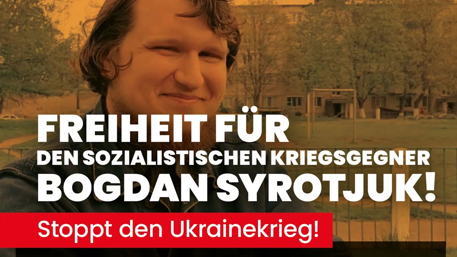 -Freiheit-f-r-den-sozialistischen-Kriegsgegner-Bogdan-Syrotjuk-Stoppt-den-Ukrainekrieg-