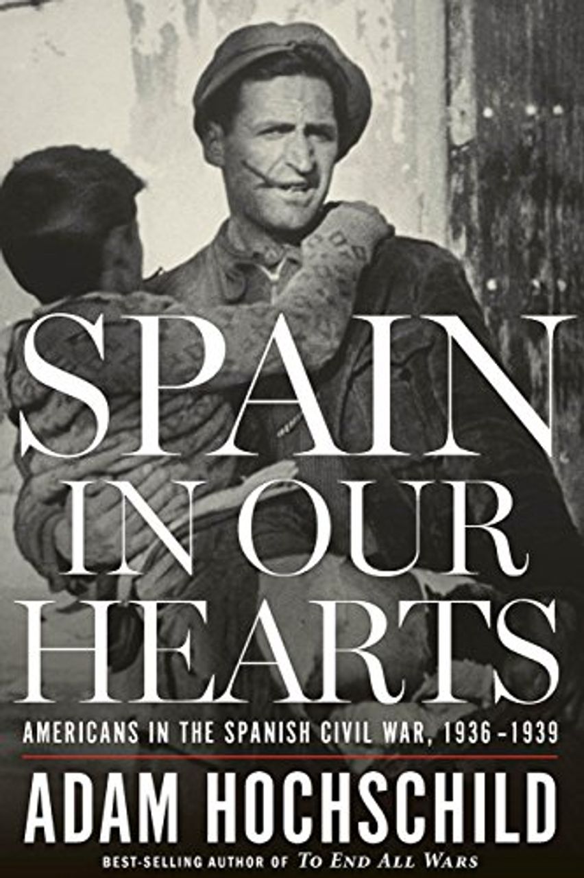 Adam Hochschild's Spain in Our Hearts : A deeply felt work on the