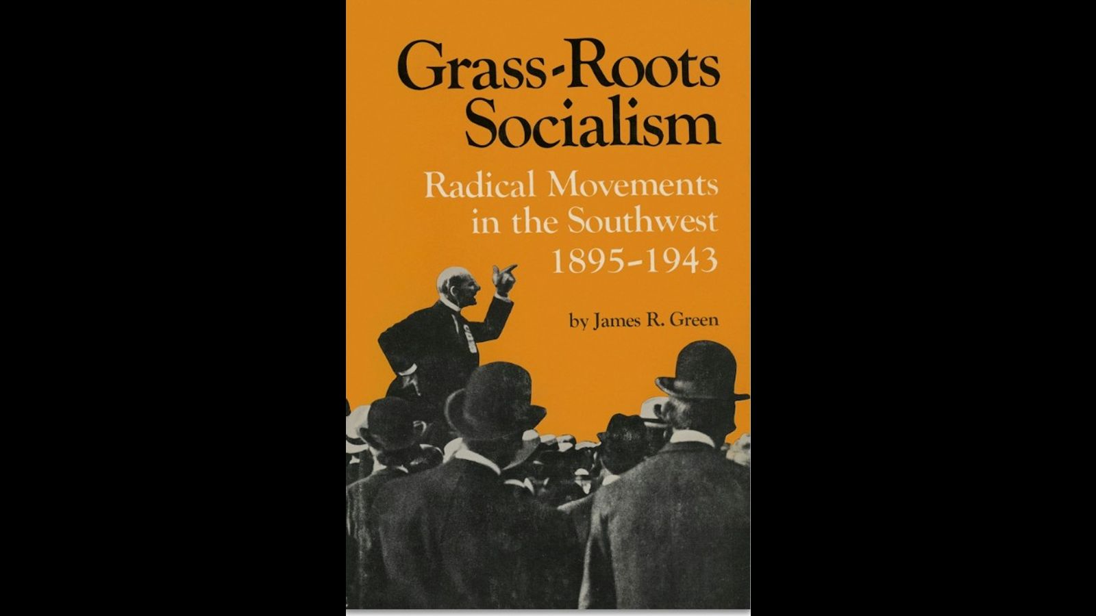 Socialism in the “reactionary” Southwest: Lessons from James Green’s <em>Grass-Roots Socialism</em>