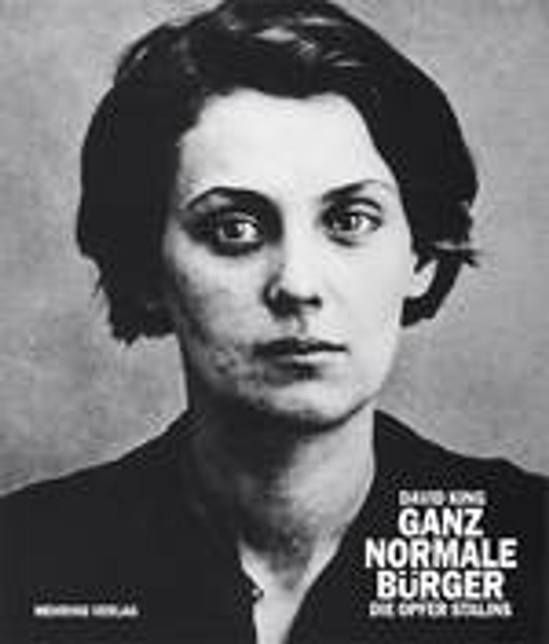 David King, „Ganz normale Bürger. Die Opfer Stalins“, Übersetzt von Christine Nemeth, 192 Seiten mit 166 Abbildungen, gebunden, Preis: € 29,90 [D], € 30,80 [A], ISBN: 978-3-88634-128-3